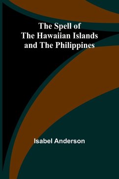 The Spell of the Hawaiian Islands and the Philippines - Anderson, Isabel