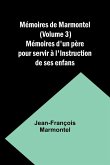 Mémoires de Marmontel (Volume 3); Mémoires d'un père pour servir à l'Instruction de ses enfans