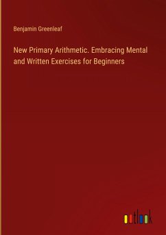 New Primary Arithmetic. Embracing Mental and Written Exercises for Beginners