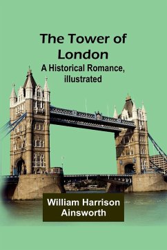 The Tower of London - Harrison Ainsworth, William