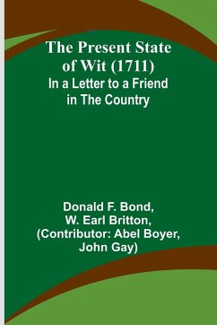 The Present State of Wit (1711); In a Letter to a Friend in the Country - F. Bond, Donald; W. Earl Britton