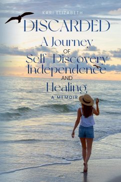 Discarded A Journey of Self-Discovery, Independence and Healing - Elizabeth, Kari