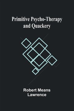 Primitive Psycho-Therapy and Quackery - Means Lawrence, Robert