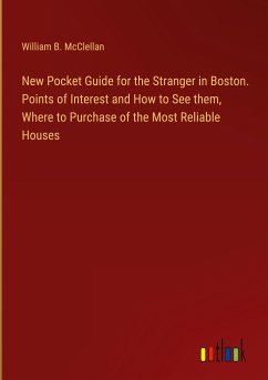 New Pocket Guide for the Stranger in Boston. Points of Interest and How to See them, Where to Purchase of the Most Reliable Houses