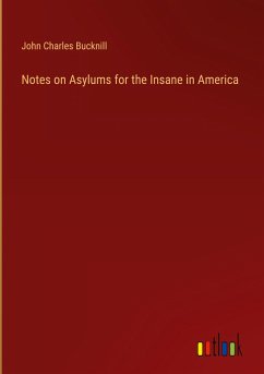 Notes on Asylums for the Insane in America - Bucknill, John Charles