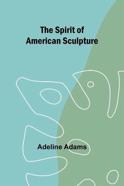 The spirit of American sculpture - Adams, Adeline