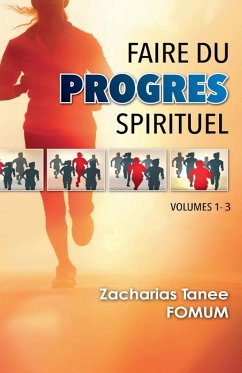 Faire du Progrès Spirituel (Volume 1-3) - Fomum, Zacharias Tanee