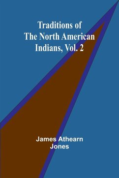 Traditions of the North American Indians, Vol. 2 - Athearn Jones, James