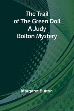 The Trail of the Green Doll A Judy Bolton Mystery - Sutton, Margaret