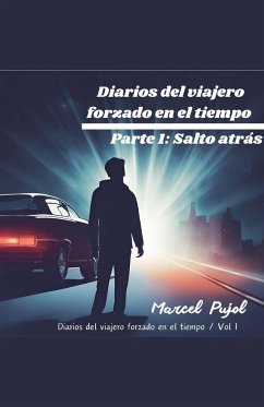 Diarios del Viajero Forzado en el Tiempo - Parte 1 - Pujol, Marcel