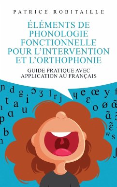 Éléments de phonologie fonctionnelle pour l'intervention et l'orthophonie - Robitaille, Patrice