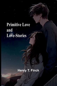 Primitive Love and Love-Stories - T. Finck, Henry