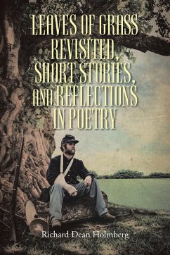 Leaves of Grass Revisted, Short Stories, and Reflections in Poetry - Holmberg, Richard Dean