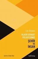 Klasik Siyaset Felsefesinde Sehir ve Insan - Strauss, Leo