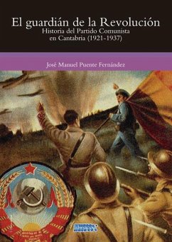 El guardián de la revolución : historia del Partido Comunista en Cantabria, 1921-1937 - Puente Fernández, José Manuel