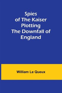 Spies of the Kaiser - Le Queux, William