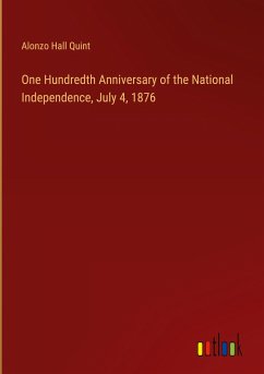 One Hundredth Anniversary of the National Independence, July 4, 1876 - Quint, Alonzo Hall
