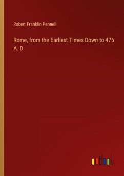 Rome, from the Earliest Times Down to 476 A. D