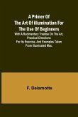 A Primer of the Art of Illumination for the Use of Beginners; With a rudimentary treatise on the art, practical directions for its exercise, and examples taken from illuminated mss.