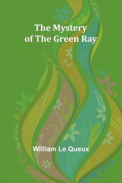 The Mystery of the Green Ray - Le Queux, William