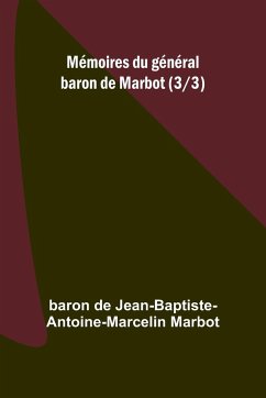 Mémoires du général baron de Marbot (3/3) - de Jean-Baptiste-Antoine-, Baron