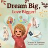 Dream Big, Love Bigger! - Bild 1