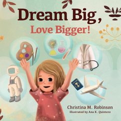 Dream Big, Love Bigger! - Robinson, Christina M.