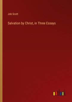 Salvation by Christ, in Three Essays - Scott, Job