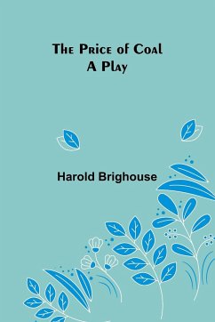 The Price of Coal; A Play - Brighouse, Harold