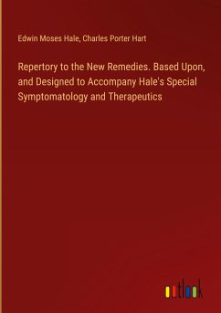 Repertory to the New Remedies. Based Upon, and Designed to Accompany Hale's Special Symptomatology and Therapeutics - Hale, Edwin Moses; Hart, Charles Porter