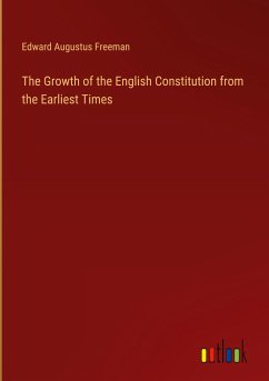 The Growth of the English Constitution from the Earliest Times