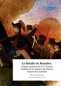 La batalla de Ramales : crónica postrera de la 1ª Guerra Carlista en la comarca del Asón y oriente de Cantabria - Villegas López, Ramón