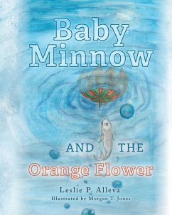 Baby Minnow and The Orange Flower - Alleva, Leslie P.