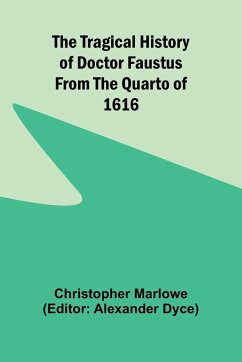 The Tragical History of Doctor Faustus From the Quarto of 1616 - Marlowe, Christopher