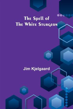 The Spell of the White Sturgeon - Kjelgaard, Jim