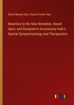 Repertory to the New Remedies. Based Upon, and Designed to Accompany Hale's Special Symptomatology and Therapeutics - Hale, Edwin Moses; Hart, Charles Porter