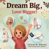 Dream Big, Love Bigger! - Bild 1