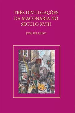 Três Divulgações Da Maçonaria No Sec. Xviii - José, Filardo