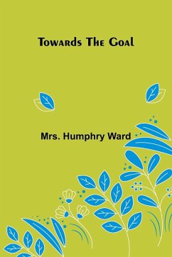 Towards the Goal - Humphry Ward