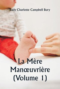 La Mère Man¿uvrière (Volume 1) - Bury, Lady Charlotte Campbell