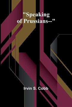 Speaking of Prussians-- - S. Cobb, Irvin