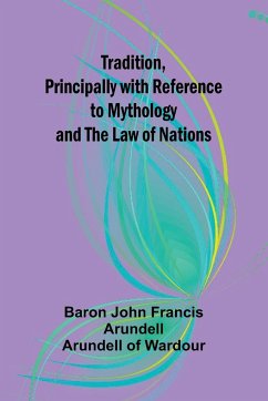 Tradition, Principally with Reference to Mythology and the Law of Nations - John Francis Arundell Aru, Baron