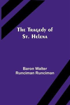 The Tragedy of St. Helena - Walter Runciman Runciman, Baron