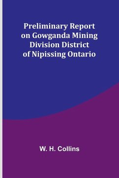 Preliminary Report on Gowganda Mining Division District of Nipissing Ontario - H. Collins, W.