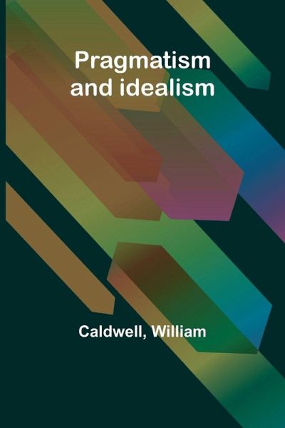 Pragmatism and idealism Pragmatism and idealism