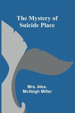 The Mystery of Suicide Place - Alex. McVeigh Miller