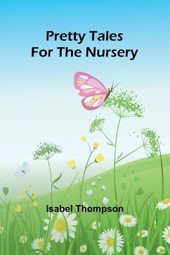 Pretty Tales for the Nursery - Thompson, Isabel