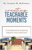 Creating Teachable Moments; A Guidebook to Inspiring Values in the Classroom