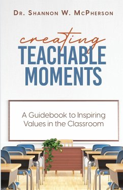 Creating Teachable Moments; A Guidebook to Inspiring Values in the Classroom - McPherson, Shannon W