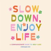 Slow Down, Enjoy Life Slow Down, Enjoy Life